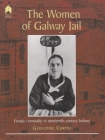 The Women of Galway Jail: Female Criminality in Nineteenth-Century Ireland By Geraldine Curtin Cover Image