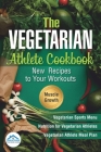 The Vegetarian Athlete Cookbook: New Recipes to Your Workouts By Publishing House Znakovan Cover Image