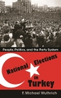 National Elections in Turkey: People, Politics, and the Party System (Modern Intellectual and Political History of the Middle East) By F. Michael Wuthrich Cover Image