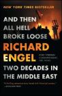 And Then All Hell Broke Loose: Two Decades in the Middle East By Richard Engel Cover Image
