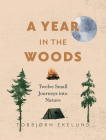 A Year in the Woods: Twelve Small Journeys Into Nature Cover Image