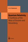 Quantum Relativity: A Synthesis of the Ideas of Einstein and Heisenberg (Theoretical and Mathematical Physics) By David R. Finkelstein Cover Image