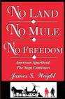No Land No Mule No Freedom: American Apartheid: The Saga Continues By James S. Wright Cover Image