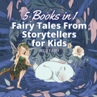 Fairy Tales From Storytellers for Kids: 5 Books in 1 By Wild Fairy Cover Image