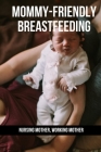 Mommy-Friendly Breastfeeding: Nursing Mother, Working Mother: Weaning Biorhythms Of Children Cover Image