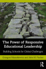 The Power of Responsive Educational Leadership: Building Schools for Global Challenges By Grzegorz Mazurkiewicz, John M. Fischer Cover Image
