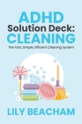 ADHD Solution Deck: Cleaning By Lily Beacham Cover Image