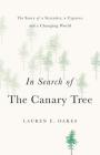 In Search of the Canary Tree: The Story of a Scientist, a Cypress, and a Changing World By Lauren E. Oakes Cover Image