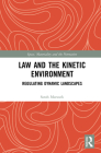 Law and the Kinetic Environment: Regulating Dynamic Landscapes By Sarah Marusek Cover Image
