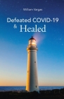 Defeated COVID-19 & Healed By William Vargas Cover Image