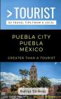 Greater Than a Tourist- Puebla City Puebla México: 50 Travel Tips from a Local By Greater Than a. Tourist, Rodrigo Cárdenas Cover Image