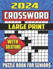 2024 Crossword Puzzle Book For Seniors Large Print: Large Print Easy Medium Difficulty Adult and Senior Crossword Puzzles with Solutions Cover Image