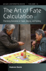 The Art of Fate Calculation: Practicing Divination in Taipei, Beijing, and Kaifeng (Asian Anthropologies #14) By Stéphanie Homola Cover Image