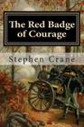 The Red Badge of Courage: An Episode of the American Civil War By Stephen Crane Cover Image