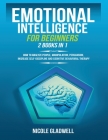 Emotional Intelligence for Beginners: 2 Books in 1: How to Analyze People, Manipulation, Persuasion, Increase Self-Discipline and Cognitive Behavioral By Nicole Gladwell Cover Image
