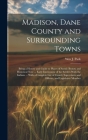 Madison, Dane County and Surrounding Towns: Being a History and Guide to Places of Scenic Beauty and Historical Note ... Early Intercourse of the Sett Cover Image