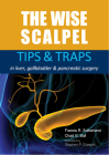 The Wise Scalpel: Tips & Traps in Liver, Gallbladder & Pancreatic Surgery By Francis R. Sutherland, Chad G. Ball Cover Image