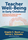 Teacher Well-Being in Early Childhood: A Resource for Early Care and Education Professionals (Early Childhood Education) By Angela C. Baum, Kerrie L. Schnake, Eva Marie Shivers (With) Cover Image