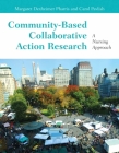 Community-Based Collaborative Action Research: A Nursing Approach By Carol Pillsbury Pavlish, Margaret Dexheimer Pharris Cover Image