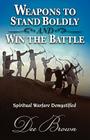 Weapons to Stand Boldly and Win the Battle Spiritual Warfare Demystified By Dee Brown Cover Image