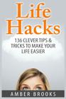 Life Hacks: 136 Clever tips & tricks to make your life easier Cover Image