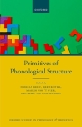 Primitives of Phonological Structure (Oxford Studies in Phonology and Phonetics) By Florian Breit (Editor), Bert Botma (Editor), Marijn Van 't Veer (Editor) Cover Image