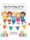 My First Day of TK: What to Expect in Transitional Kindergarten By Lauren Nutter Cover Image