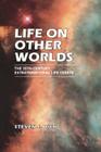 Life on Other Worlds: The 20th-Century Extraterrestrial Life Debate By Steven J. Dick Cover Image