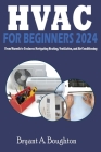 HVAC for Beginners 2024: From Warmth to Coolness: Navigating Heating, Ventilation, and Air Conditioning Cover Image