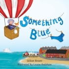Something Blue By Gillian Bowes, Louise Redshaw (Illustrator) Cover Image