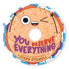 You Deserve Everything (A Shaped Novelty Board Book for Toddlers) (Delish Delights) By Steph Stilwell Cover Image