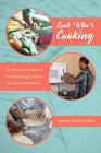 Look Who's Cooking: The Rhetoric of American Home Cooking Traditions in the Twenty-First Century (Folklore Studies in a Multicultural World) By Jennifer Rachel Dutch Cover Image