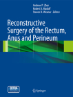 Reconstructive Surgery of the Rectum, Anus and Perineum By Andrew P. Zbar (Editor), Robert D. Madoff (Editor), Steven D. Wexner (Editor) Cover Image