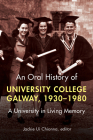 An Oral History of University College Galway, 1930–80: A University in Living Memory By Jackie Ui Chionna (Editor) Cover Image