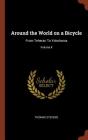 Around the World on a Bicycle: From Teheran to Yokohama; Volume II By Thomas Stevens Cover Image