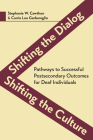 Shifting the Dialog, Shifting the Culture: Pathways to Successful Postsecondary Outcomes for Deaf Individuals (Deaf Education #7) By Stephanie W. Cawthon, Carrie Lou Garberoglio Cover Image