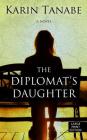 The Diplomat's Daughter By Karin Tanabe Cover Image