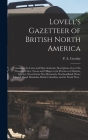Lovell's Gazetteer of British North America [microform]: Containing the Latest and Most Authentic Descriptions of Over Six Thousand Cities, Towns and Cover Image