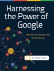 Harnessing the Power of Google: What Every Researcher Should Know By Christopher C. Brown Cover Image