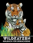 Wildkatzen Malbuch für Erwachsene: Tiger, Löwen, Leoparden, Pumas, Jaguares für Stressabbau und Entspannung - Ausmalbuch für Kinder Cover Image