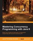 Mastering Concurrency Programming with Java 8 By Javier Fernández González Cover Image