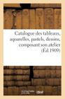 Catalogue Des Tableaux, Aquarelles, Pastels, Dessins Par Gustave Jacquet, Composant Son Atelier (Arts) By Sans Auteur Cover Image