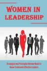 Women In Leadership: Strategies And Principles Women Need To Know To Become Effective Leaders: Advantages Of Female Leadership By Robbin Ovalles Cover Image
