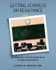 Getting Schooled on Resistance: An Exploration of Clashing Narratives in Urban School Reform Cover Image