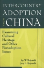 Intercountry Adoption from China: Examining Cultural Heritage and Other Postadoption Issues By Jay Rojewski, Jacy Rojewski Cover Image