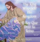 The King who Left His Kingdom: El Rey Que Dejó Su Reino By Deanna Altman, Lisa Mueller Cover Image