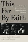 This Far By Faith: Readings in African-American Women's Religious Biography By Judith Weisenfeld (Editor), Richard Newman (Editor) Cover Image