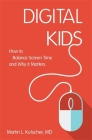 Digital Kids: How to Balance Screen Time, and Why It Matters By Martin L. Kutscher, Natalie Rosin (Contribution by) Cover Image