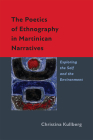 The Poetics of Ethnography in Martinican Narratives: Exploring the Self and the Environment (New World Studies) By Christina Kullberg Cover Image