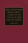 The Evolution from Strict Liability to Fault in the Law of Torts (Hart Studies in Private Law) By Anthony Gray Cover Image